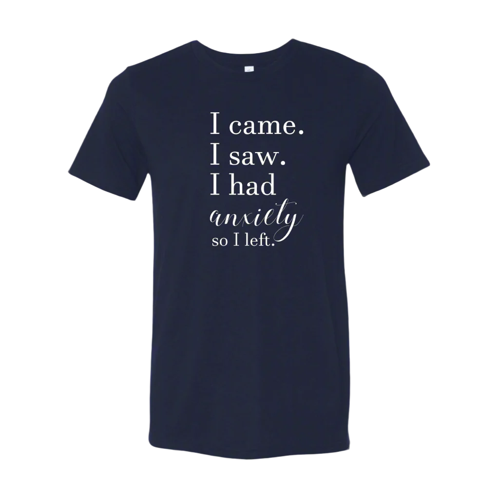 I Came, I Saw, I had Anxiety, so I Left T-Shirt