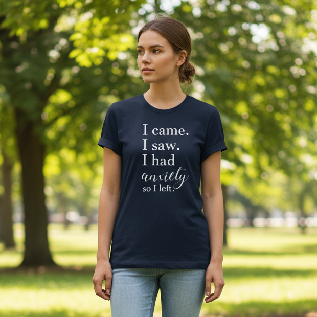 I Came, I Saw, I had Anxiety, so I Left T-Shirt