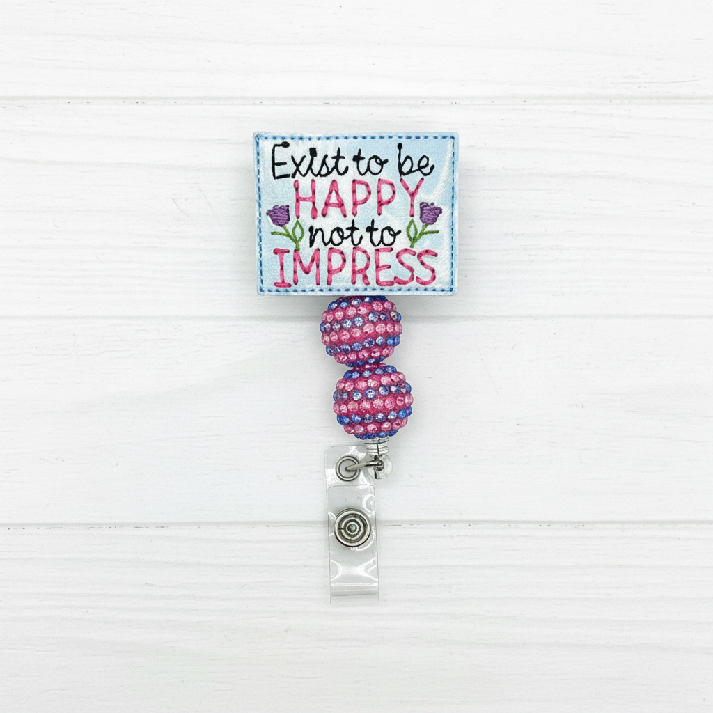 Exist to be Happy Not to Impress Badge Reel, handmade retractable ID badge reel