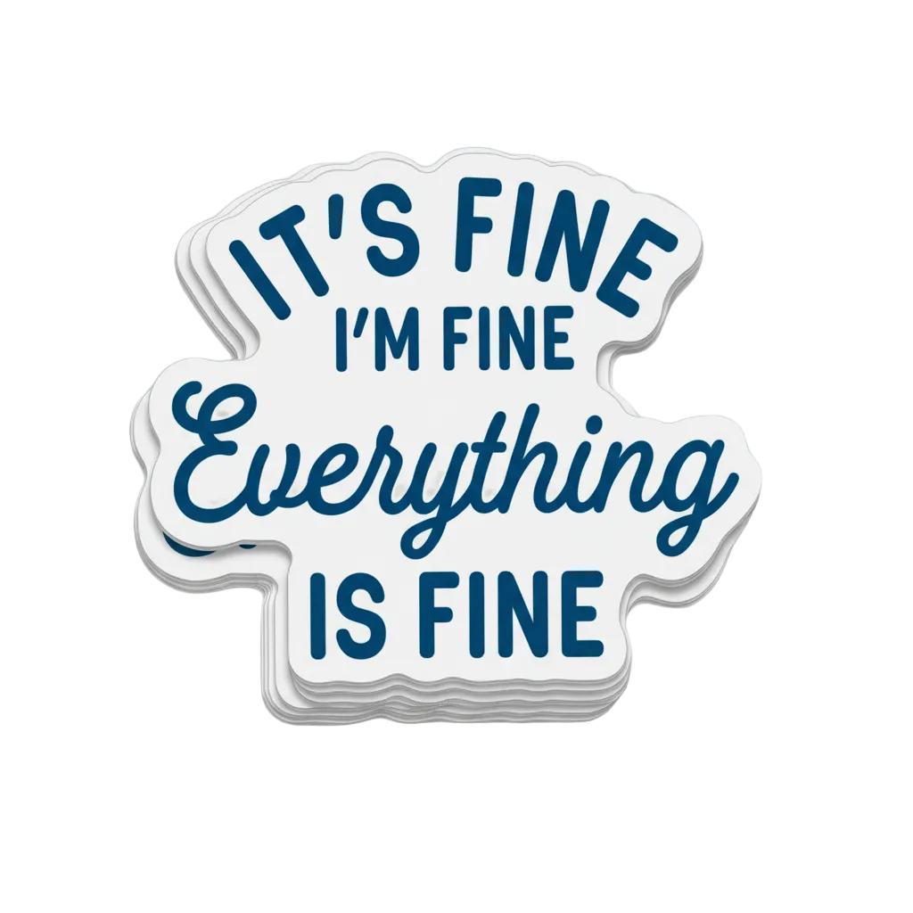 It's fine I'm Fine Everything is Fine Sticker, handmade sticker