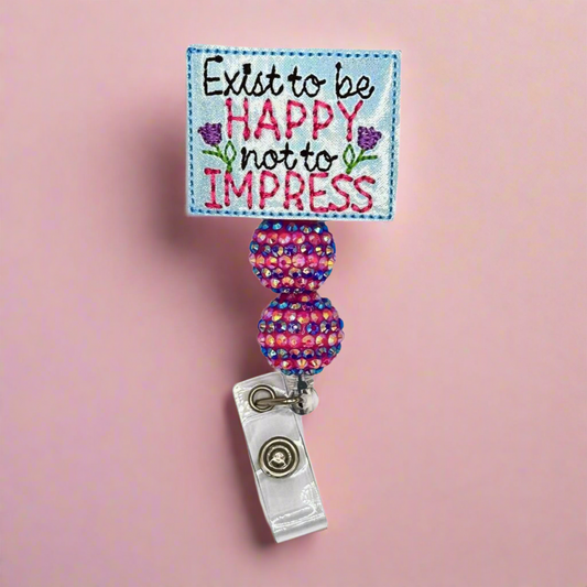 Exist to be Happy Not to Impress Badge Reel