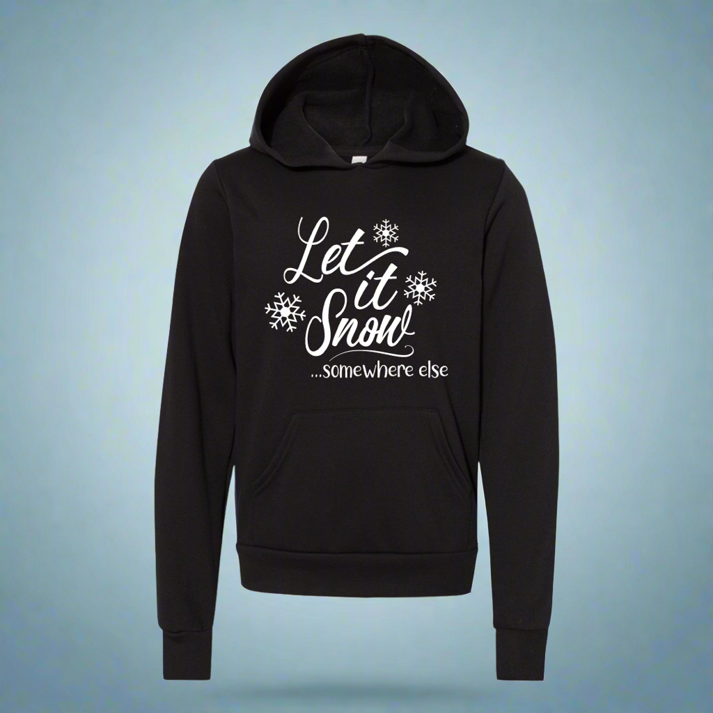 Let it Snow Somewhere Else Hooded Sweatshirt