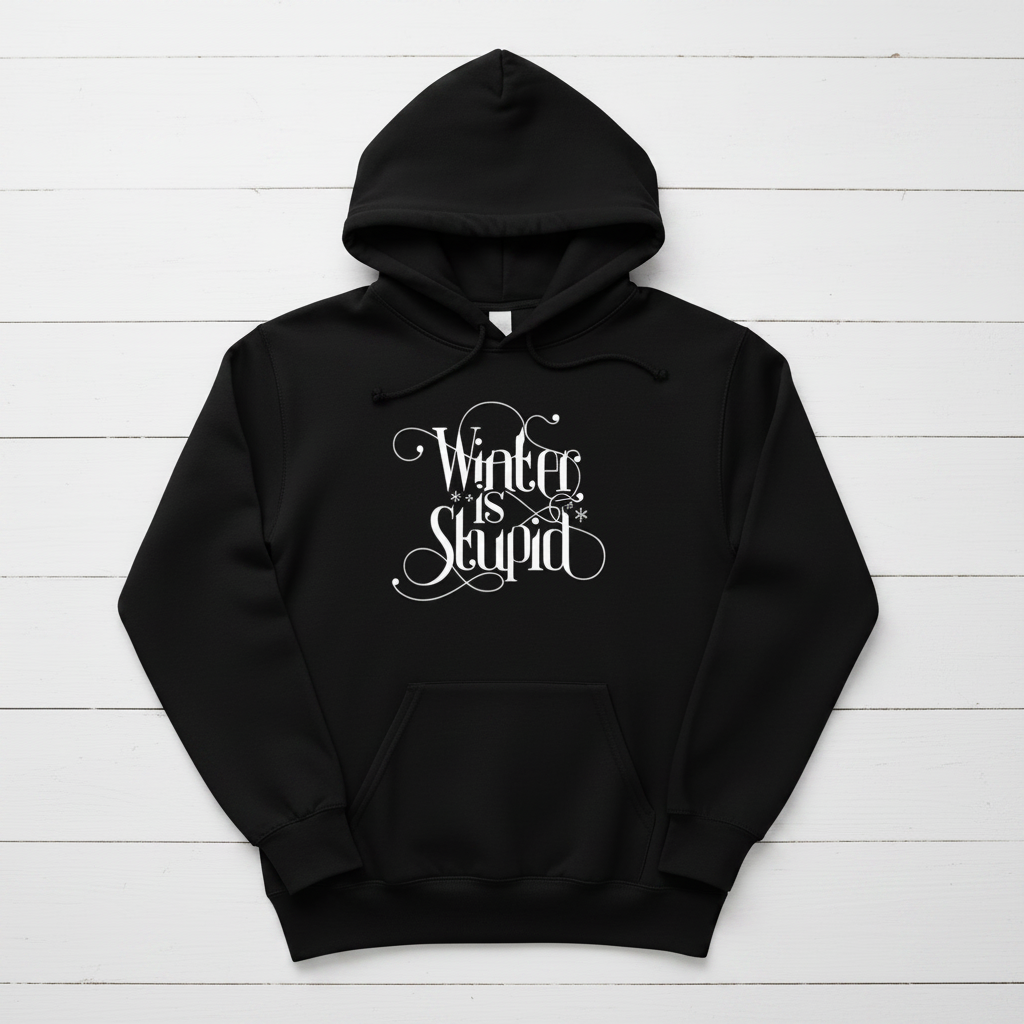 Winter is Stupid Hooded Sweatshirt, handmade sweatshirt