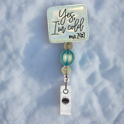 Yes I am Cold 24/7 Beaded Badge Reel