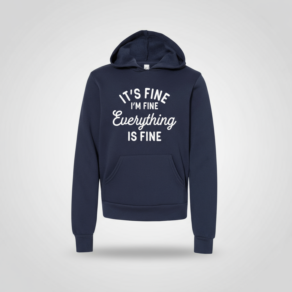 It’s Fine, I’m Fine, Everything is Fine Hooded Sweatshirt