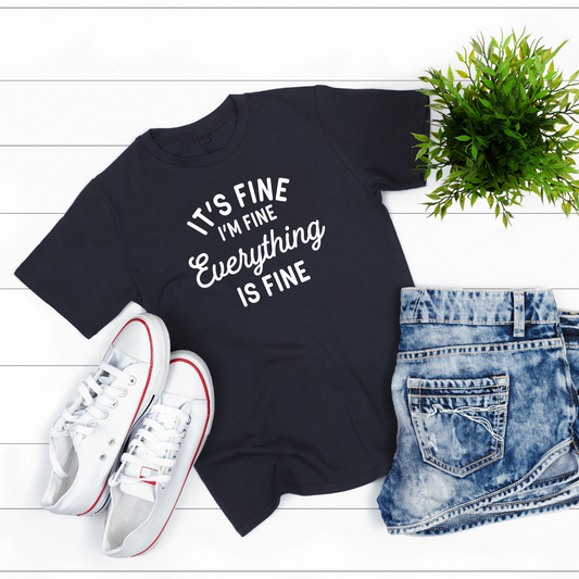 It’s Fine, I’m Fine, Everything is Fine T-Shirt