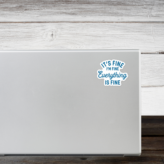 It's fine I'm Fine Everything is Fine Sticker