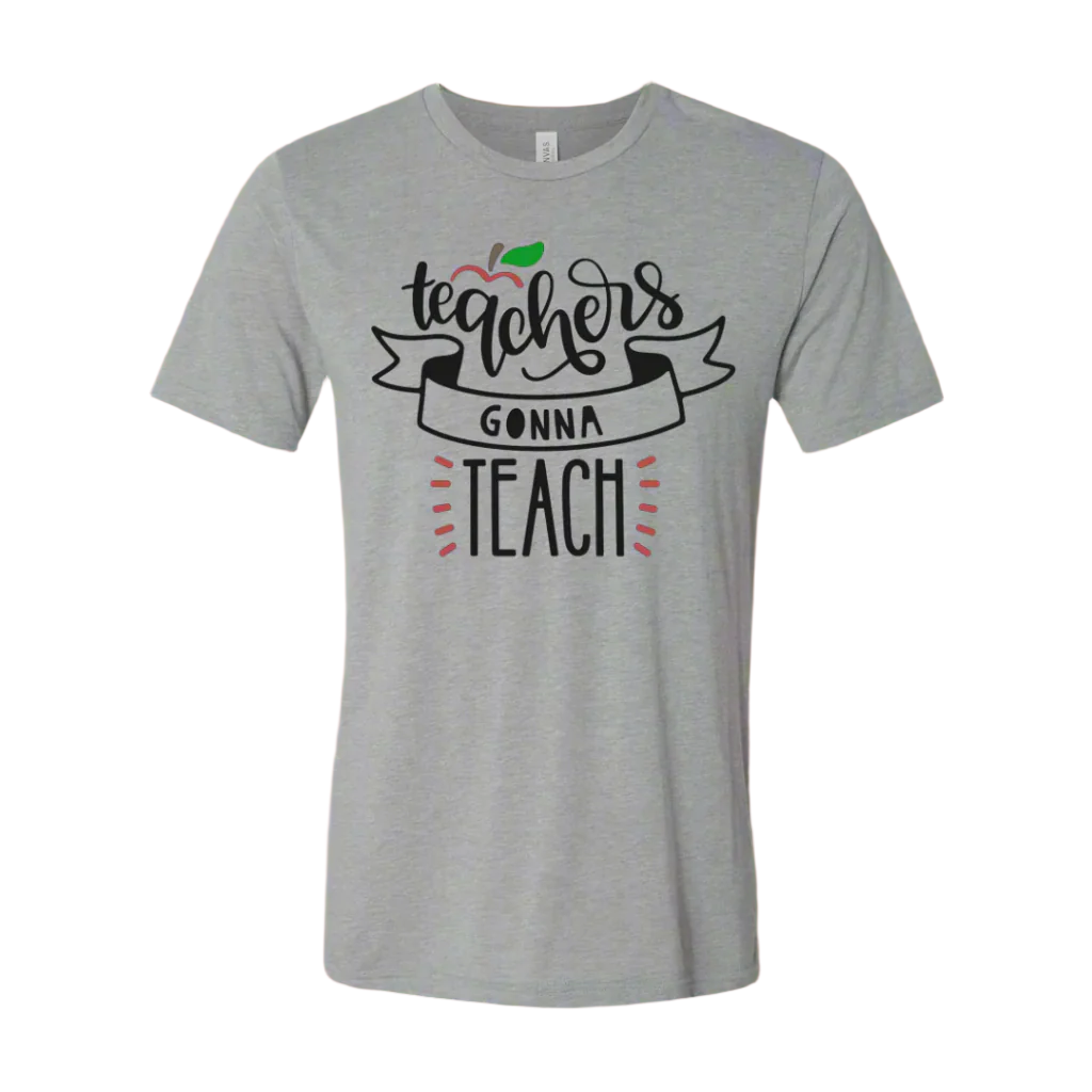 Teachers Gonna Teach T-Shirt