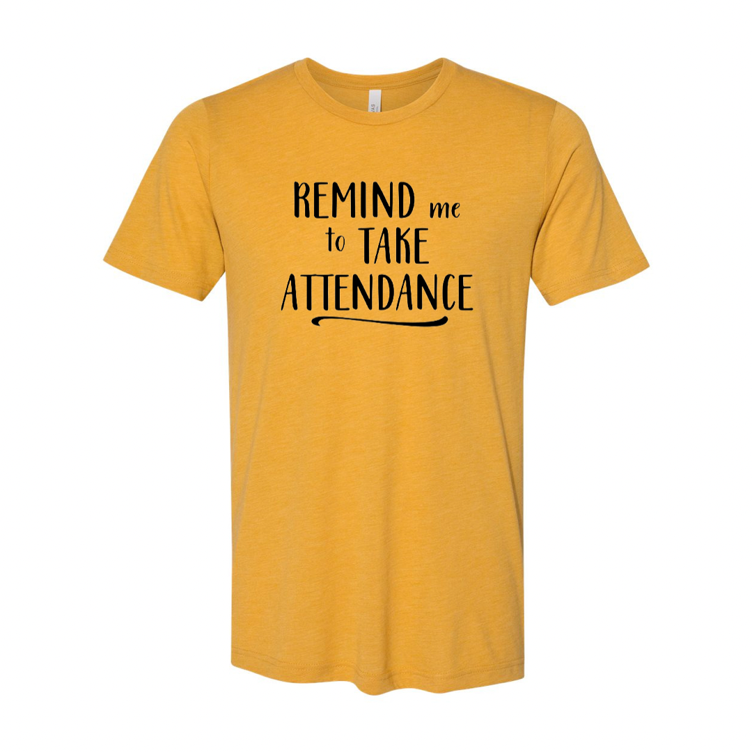 Remind Me To Take Attendance Teacher T-shirt