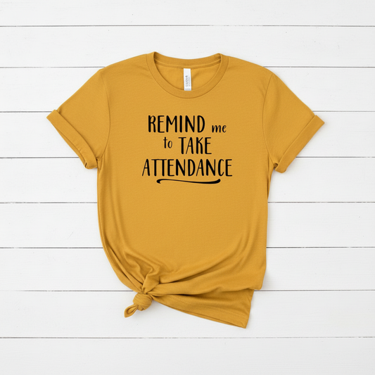 Remind Me To Take Attendance Teacher T-shirt