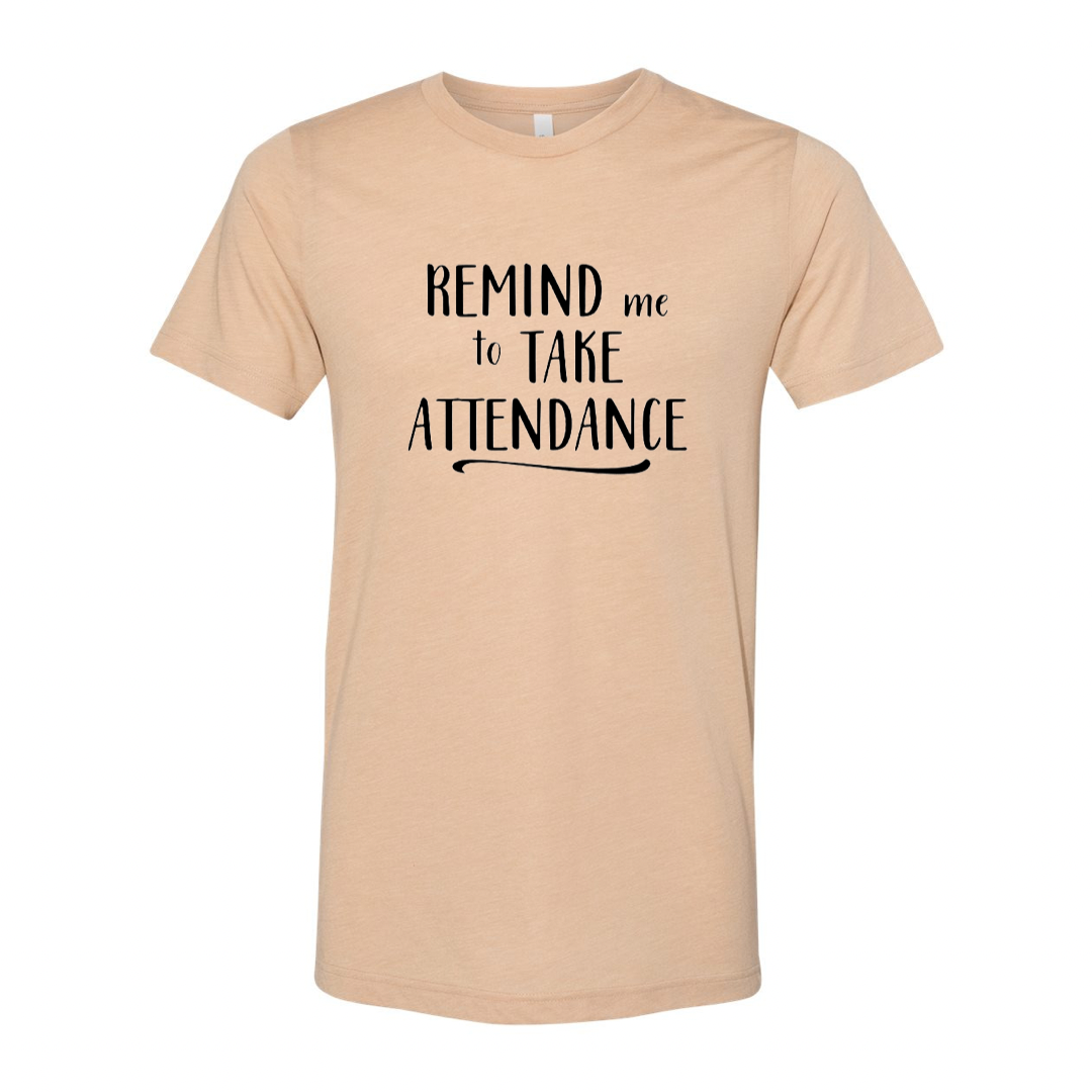 Remind Me To Take Attendance Teacher T-shirt
