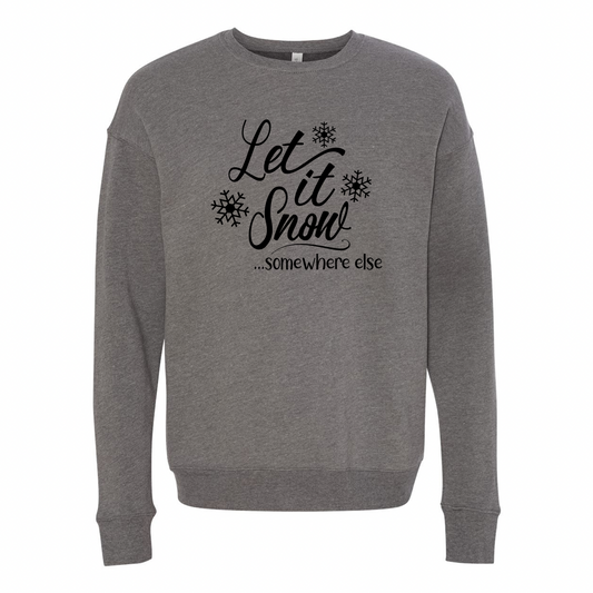 Let it snow somewhere else sweatshirt