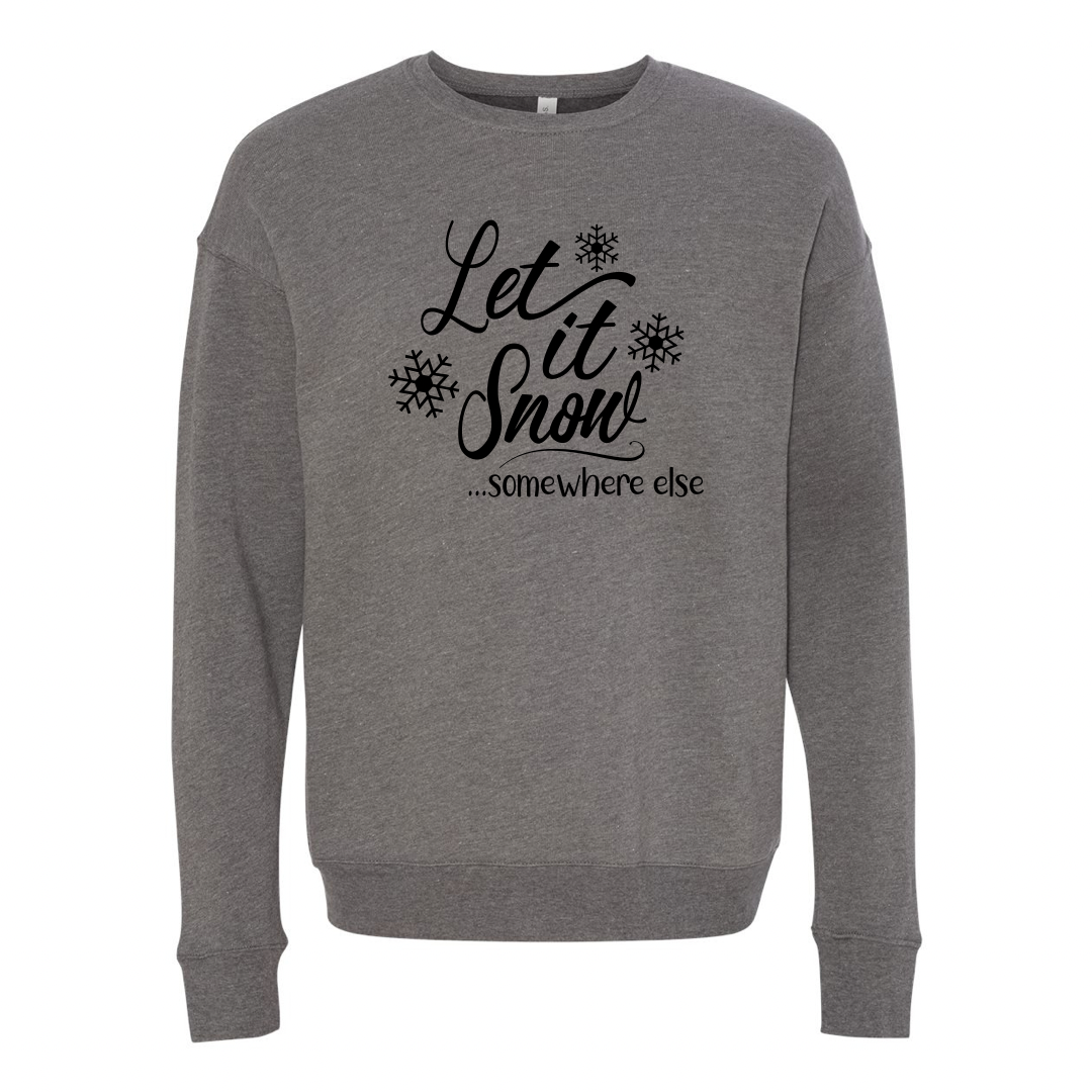 Let it snow somewhere else sweatshirt