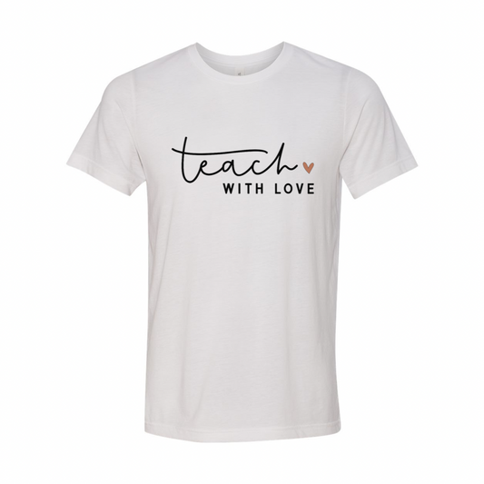 Teach with Love Teacher T-Shirt