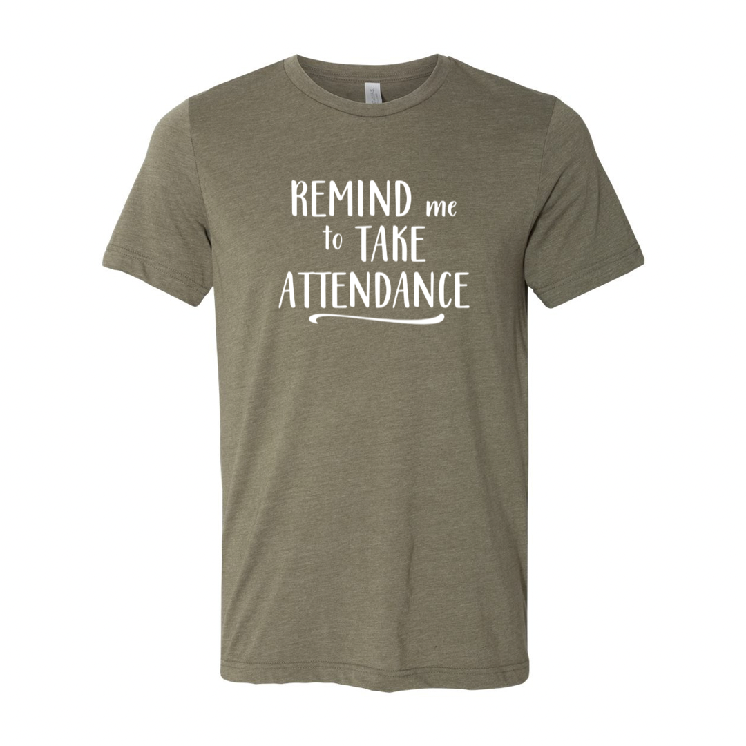 Remind Me To Take Attendance Teacher T-shirt
