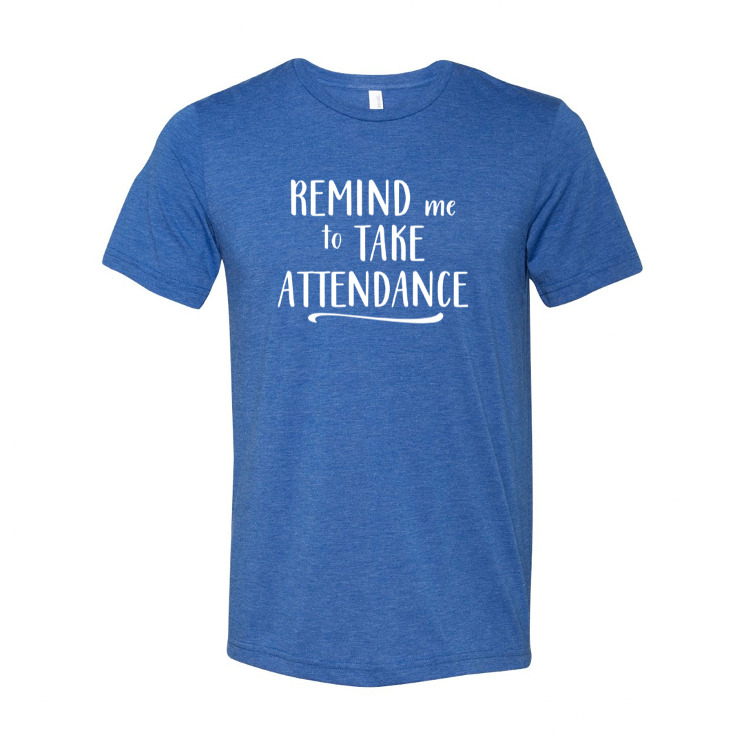 Remind Me To Take Attendance Teacher T-shirt