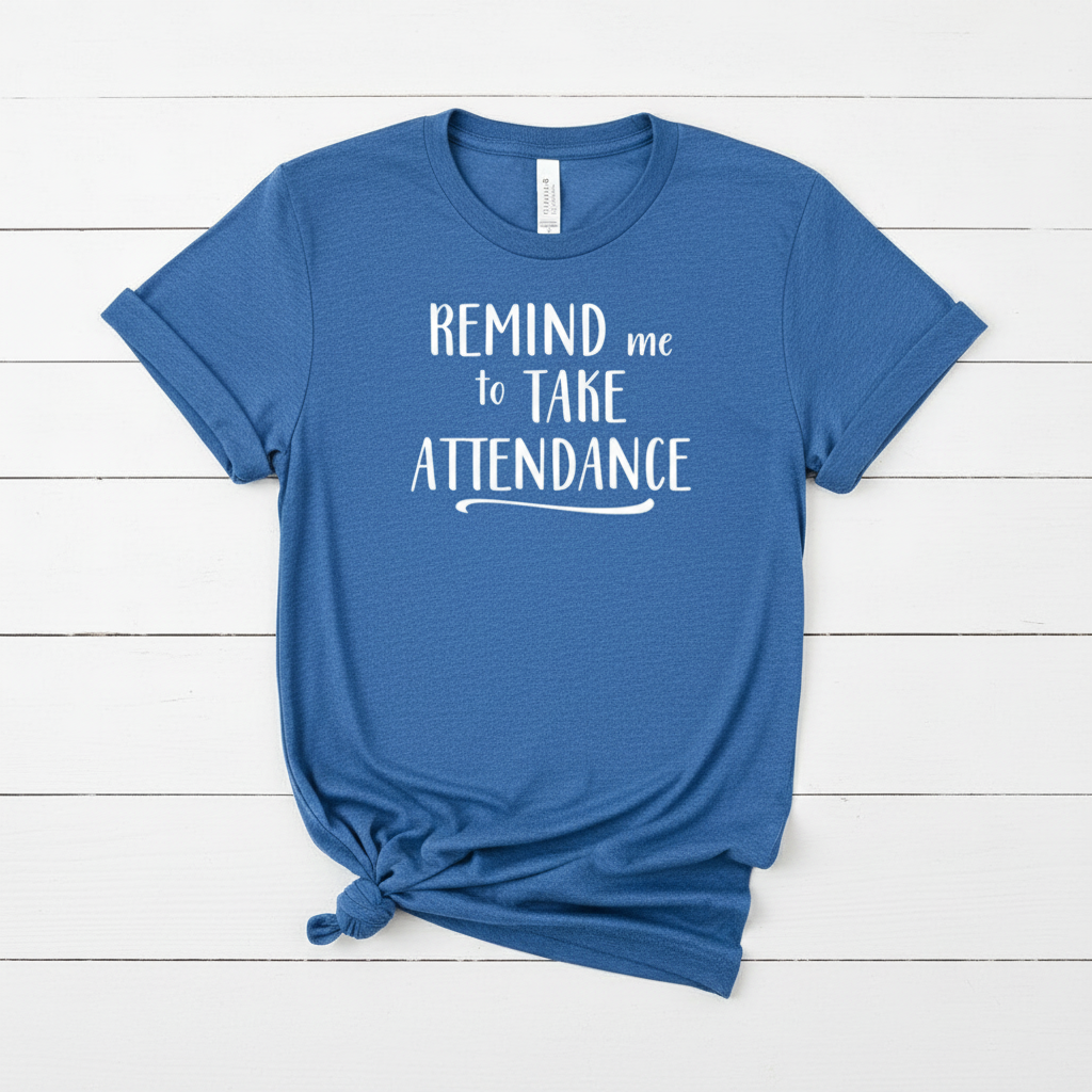 Remind Me To Take Attendance Teacher T-shirt, handmade t-shirt - view 5