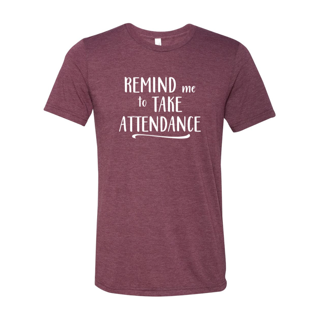 Remind Me To Take Attendance Teacher T-shirt