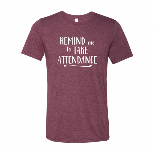 Remind Me To Take Attendance Teacher T-shirt