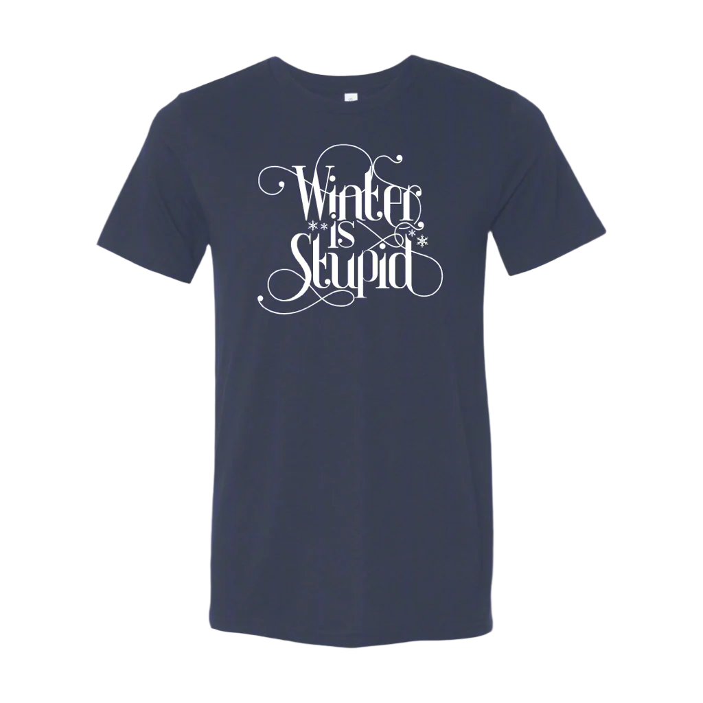 Winter is Stupid T-Shirt