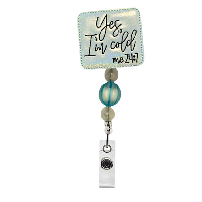 Yes I am Cold 24/7 Beaded Badge Reel