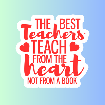 The Best Teacher Teach from the Heart Sticker