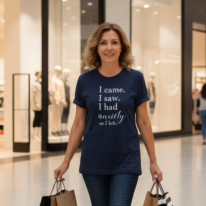 I Came, I Saw, I had Anxiety, so I Left T-Shirt