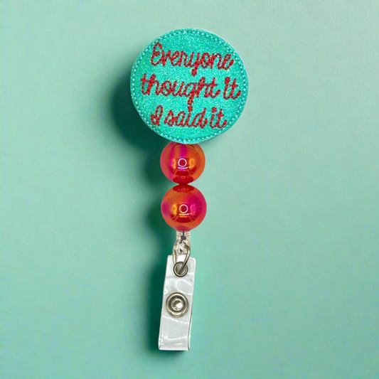 Everyone Thought It, I said it Badge Reel