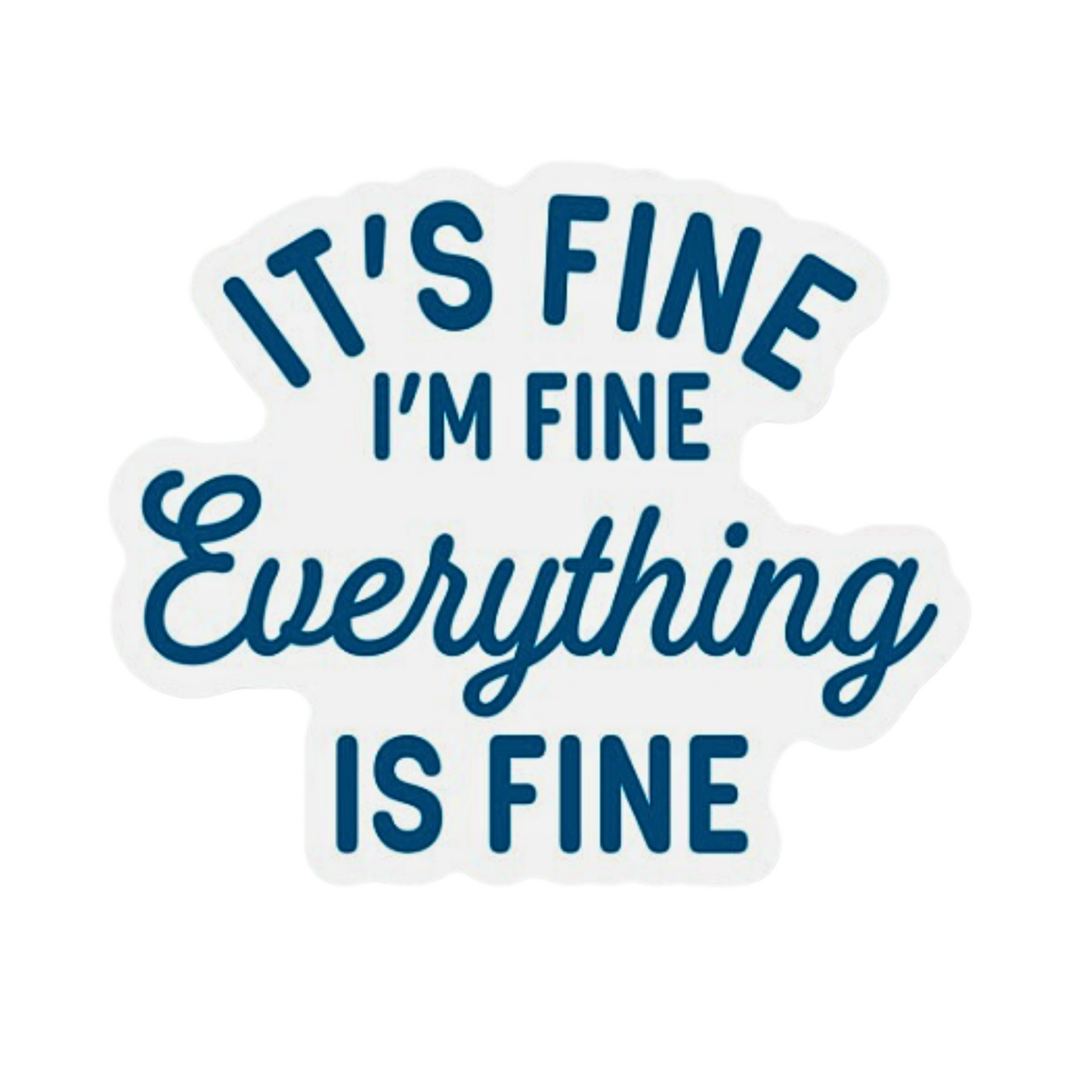 It's fine I'm Fine Everything is Fine Sticker