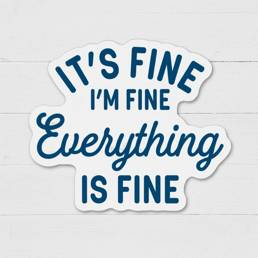 It's fine I'm Fine Everything is Fine Sticker