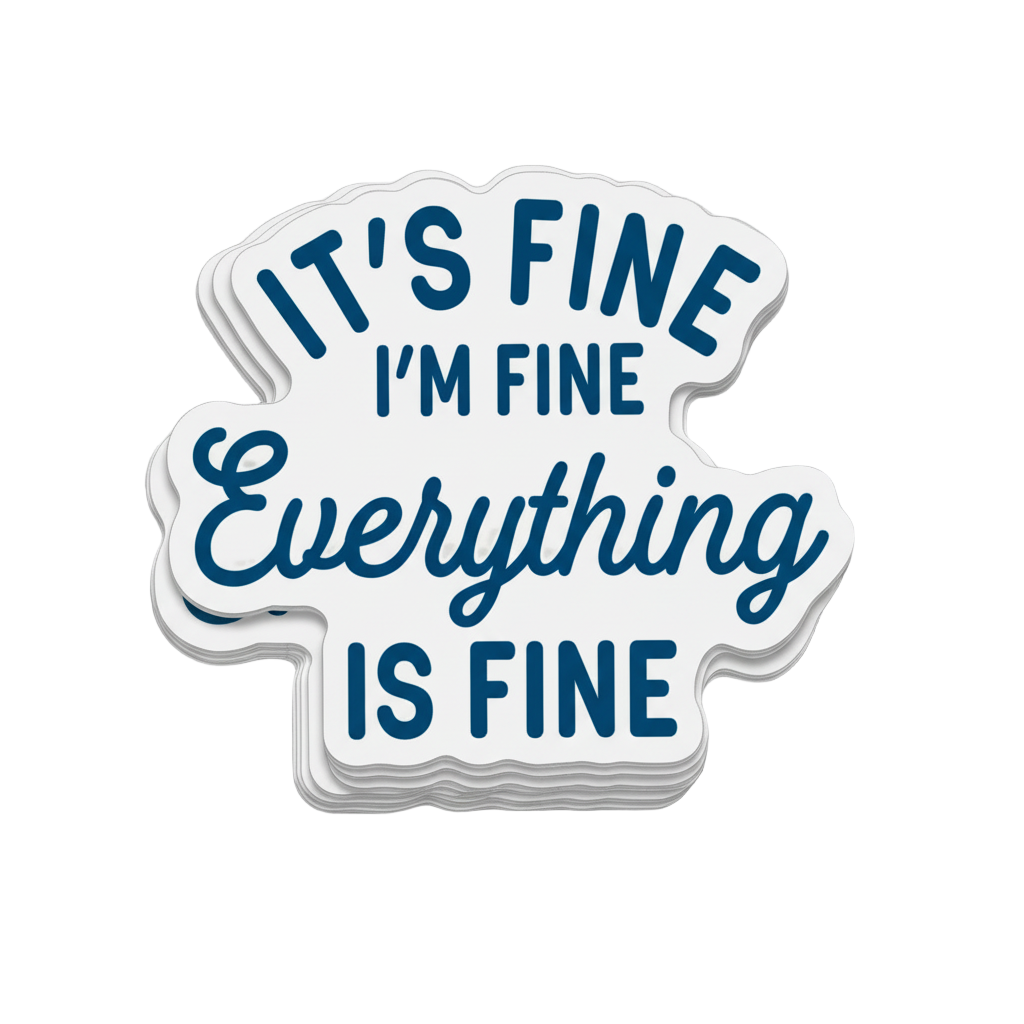 It's fine I'm Fine Everything is Fine Sticker
