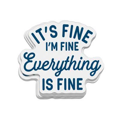 It's fine I'm Fine Everything is Fine Sticker