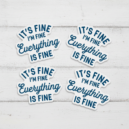 It's fine I'm Fine Everything is Fine Sticker