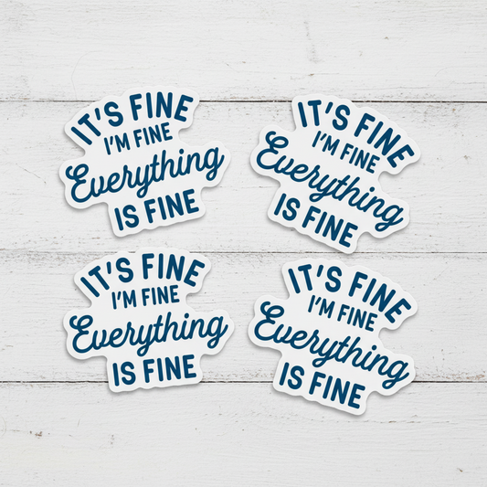 It's fine I'm Fine Everything is Fine Sticker