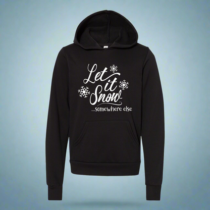 Let it Snow Somewhere Else Hooded Sweatshirt