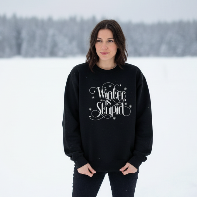 Winter is Stupid Sweatshirt
