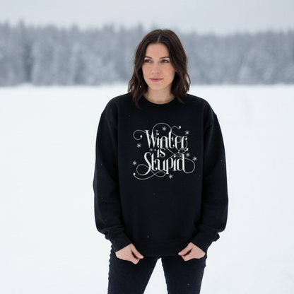 Winter is Stupid Sweatshirt