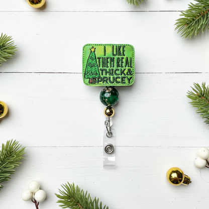 I Like Them Real Thick and Sprucey Badge Reel