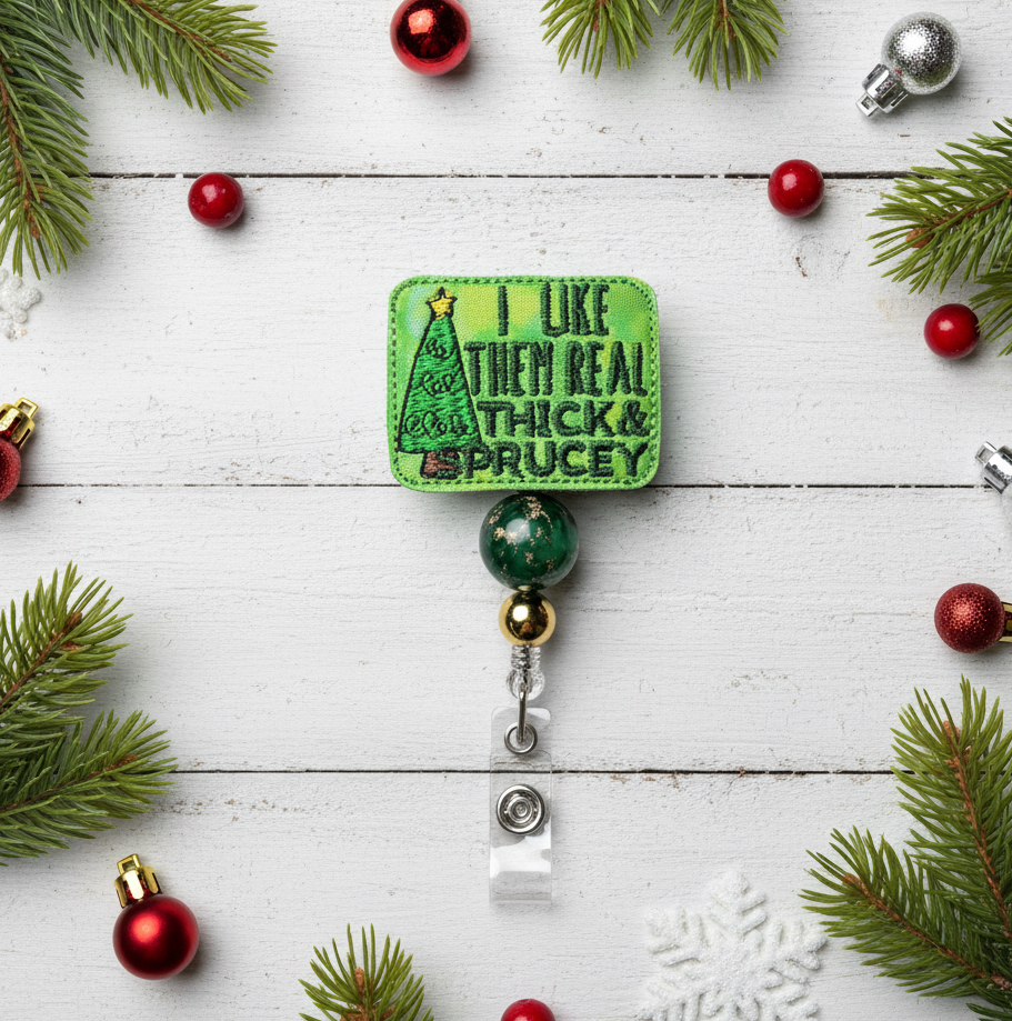 I Like Them Real Thick and Sprucey Badge Reel