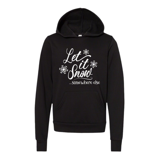 Let it Snow Somewhere Else Hooded Sweatshirt