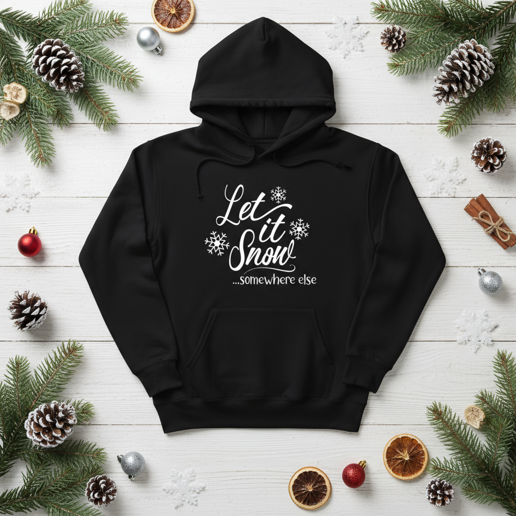 Let it Snow Somewhere Else Hooded Sweatshirt