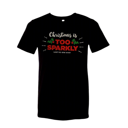 Christmas is Too Sparkly, Said No One Ever T-Shirt