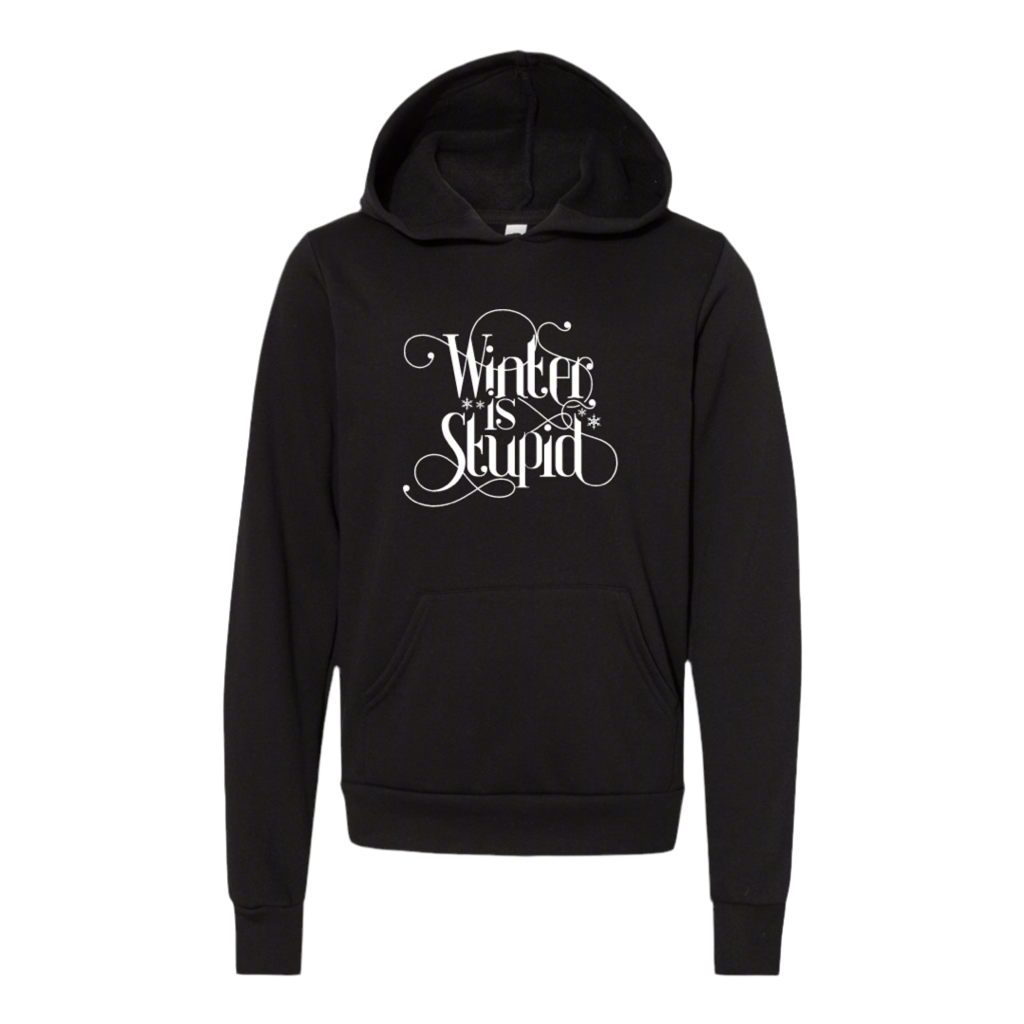 Winter is Stupid Hooded Sweatshirt