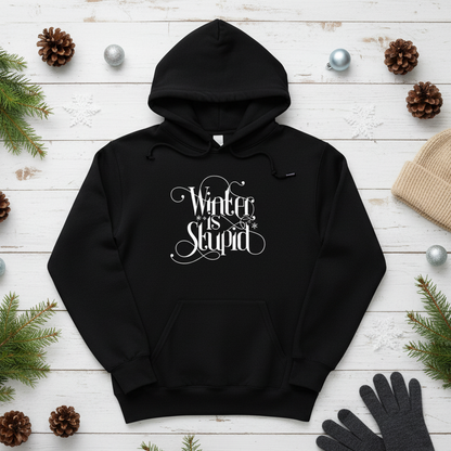 Winter is Stupid Hooded Sweatshirt