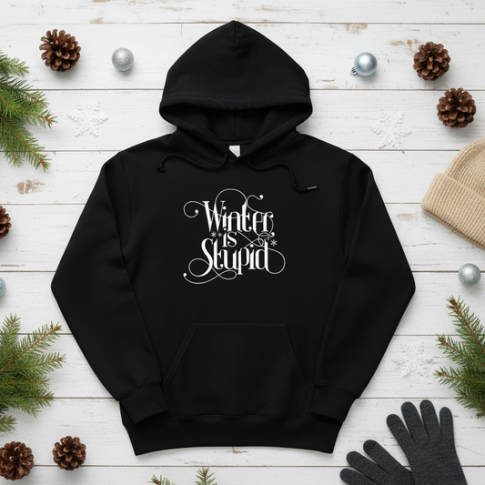 Winter is Stupid Hooded Sweatshirt