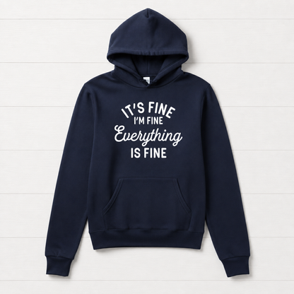 It’s Fine, I’m Fine, Everything is Fine Hooded Sweatshirt