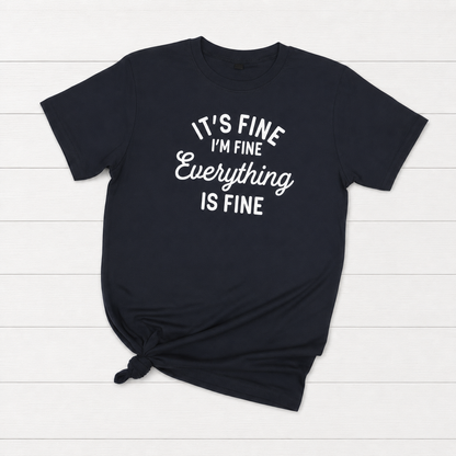 It’s Fine, I’m Fine, Everything is Fine T-Shirt
