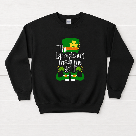 Leprechaun Made me Do It Sweatshirt