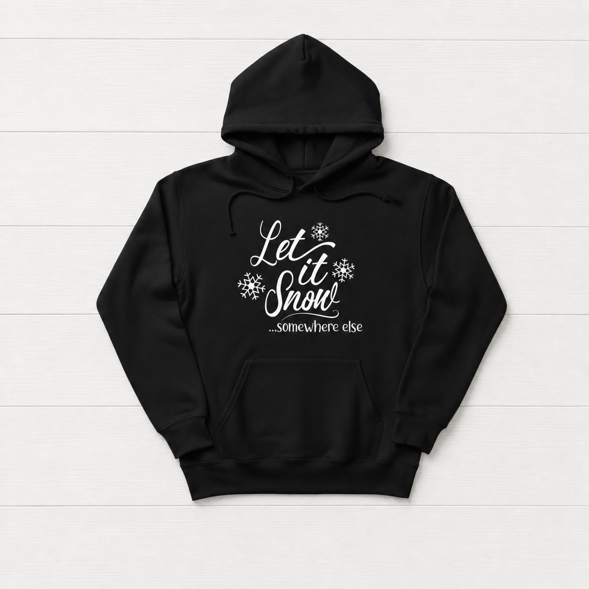 Let it Snow Somewhere Else Hooded Sweatshirt