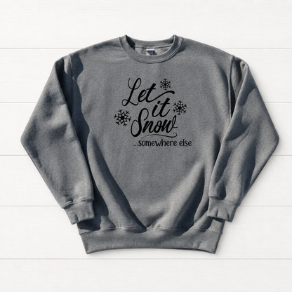 Let it snow somewhere else sweatshirt